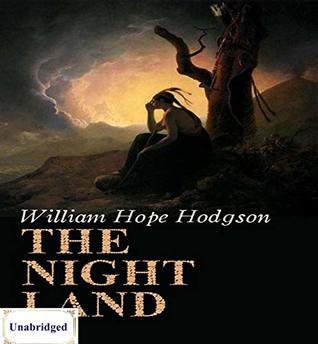 The Night Land (ANNOTATED) Unabridged Content & Easy reading - William Hope Hodgson