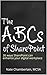 The ABCs of SharePoint: 26 ways SharePoint can enhance your digital workplace, 1st edition