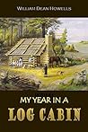 My Year in a Log Cabin by William Dean Howells