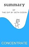 Summary of The Dip by Seth Godin: A Little Book That Teaches You When To Quit Summary of The Dip by Seth Godin: A Little Book That Teaches You When To Quit