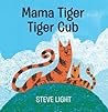 Mama Tiger, Tiger Cub by Steve Light