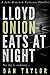 Lloyd Onion Eats at Night (...