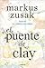 El puente de Clay by Markus Zusak