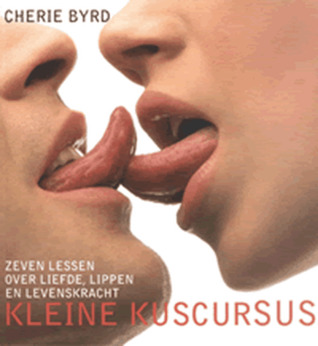 Kleine Kuscursus; zeven lessen over liefde, de lippen en levenskracht