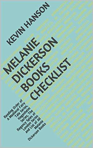 Melanie Dickerson Books Checklist: Reading Order of A Medieval Fairy Tale Series, Hagenheim Series, The Regency Spies of London Series and List of All Melanie Dickerson Books (Kindle Edition)