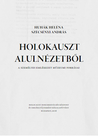 Holokauszt alulnézetből: A személyes emlékezet múzeumi forrásai