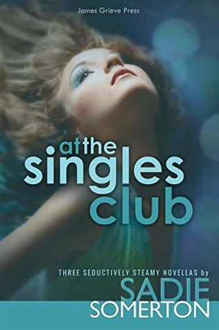 AT THE SINGLES CLUB: Three Seductively Steamy Novellas