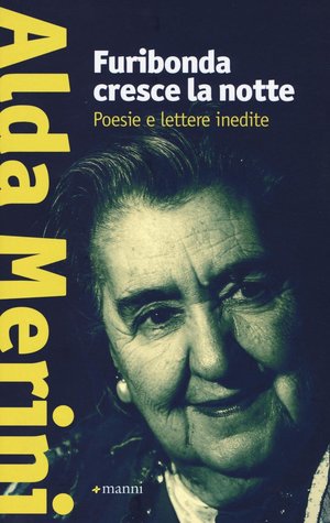 Furibonda cresce la notte: Poesie e lettere inedite