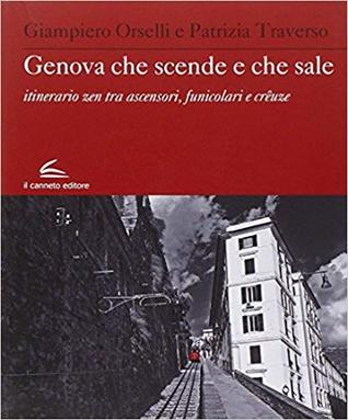 Genova che scende e che sale. Itinerario zen, tra ascensori, funicolari e creuze (Paperback)
