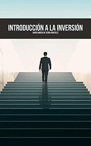 Introducción a la Inversión: Cultura financiera, activos en los que invertir y modalidades de inversión en Bolsa (Spanish Edition)
