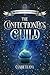 The Confectioner's Guild (The Confectioner Chronicles, #1)