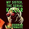 My Sister, the Serial Killer by Oyinkan Braithwaite