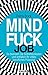 Mindfuck Job: So beenden Sie Selbstblockaden und entfalten Ihr volles berufliches Potenzial (Die Mindfuck-Bücher) (German Edition)