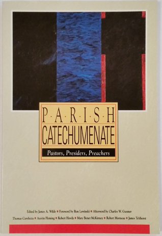Parish Catechumenate: Pastors, Presiders, Preachers