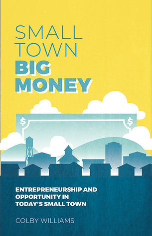 Small Town Big Money: Entrepreneurship and Opportunity in Today's Small Town (Hardcover)
