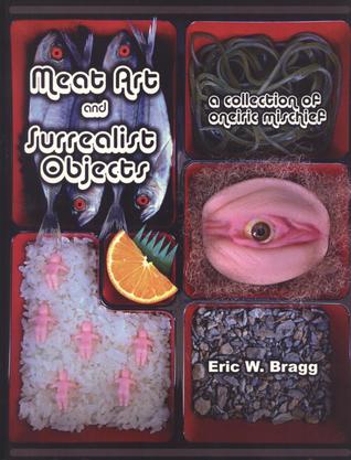 Meat Art and Surrealist Objects: A Collection of Oneiric Mischief (Paperback)