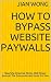 How to Bypass Website Paywalls by Jian Wong How to Bypass Website Paywalls by Jian Wong