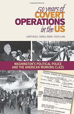 50 Years of Covert Operations in the US: Washington's Political Police and the American Working Class. (Paperback)