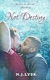 Not Destiny by N.J. Lysk Not Destiny by N.J. Lysk