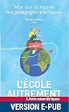 L'école autrement - Mon tour du monde des pédagogies alternatives (Divers pédagogie) (French Edition)