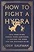 How to Fight a Hydra: Face Your Fears, Pursue Your Ambitions, and Become the Hero You Are Destined to Be