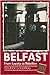 Belfast: From loyalty to rebellion (City cultures)