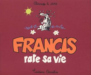 Francis Rate Sa Vie (Francis Blaireau Farceur, #5)