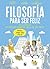 Filosofía para ser feliz: 10 filósofos. 10 visiones sobre el arte de ser feliz (Spanish Edition)