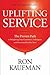 Uplifting Service: The Proven Path to Delighting Your Customers, Colleagues, and Everyone Else You Meet