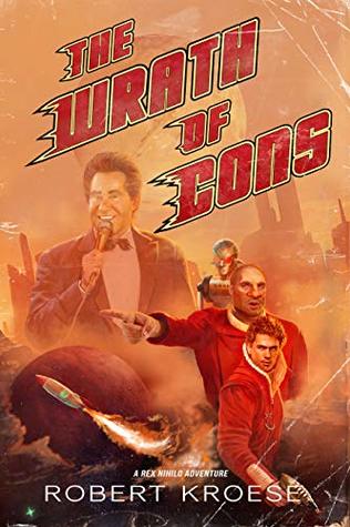 The Wrath of Cons (Rex Nihilo, #3)