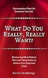 Book cover for What Do You Really, Really Want?: Discovering What Matters Most And Taking Action To Achieve Your Important Goals