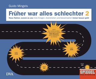 Früher war alles schlechter 2. Neue Fakten, warum es uns trotz Kriegen, Krankheiten und Katastrophen immer besser geht