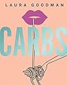 Carbs: From Weekday Dinners to Blow-out Brunches, Rediscover the Joy of the Humble Carbohydrate