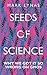 Seeds of Science: Why We Got It So Wrong on GMOs