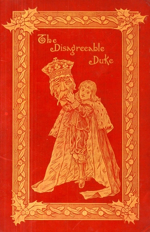 The Disagreeable Duke: A Christmas Whimsicality for Holiday Boys and Girls (Hardcover)
