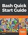 Bash Quick Start Guide: Get up and running with shell scripting with Bash