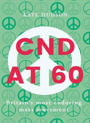 Cnd At 60: Britain's Most Enduring Mass Movement (Paperback)