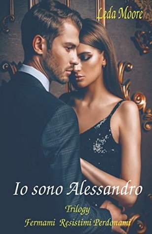 Io sono Alessandro: Fermami/Resistimi/Perdonami (Italian Edition)