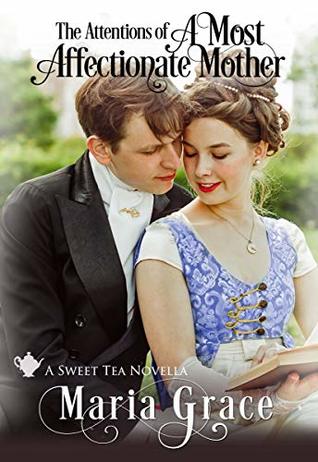 The Attentions of A Most Affectionate Mother: A Pride and Prejudice sequel (Sweet Tea Stories)