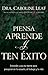 Piensa, aprende y ten éxito: Entiende y usa tu mente para prosperar en la escuela, el trabajo y la vida (Spanish Edition)
