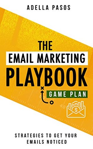 The Email Marketing Playbook - New Strategies to Get Your Emails Noticed: Learn How to use Email Marketing to get Sales and build High Quality Email Marketing campaigns (Kindle Edition)