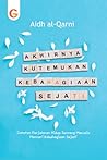 Akhirnya Kutemukan Kebahagiaan Sejati by عائض القرني
