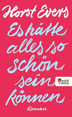 Es hätte alles so schön sein können (Kindle Edition)