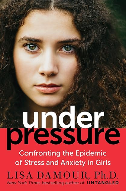 Under Pressure: Confronting the Epidemic of Stress and Anxiety in Girls