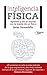 Inteligencia física: Aprende a ver el mundo con la mente de un físico