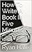 How To Write A Book In Five...