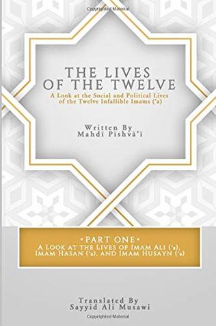 The Lives of the Twelve: A Look at the Social and Political Lives of the Twelve Infallible Imams (Paperback)