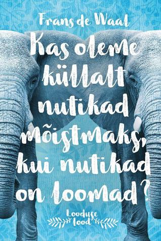 Kas oleme küllalt nutikad mõistmaks, kui nutikad on loomad? (Looduse lood, #13)