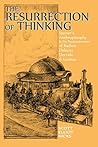 The Resurrection of Thinking: Steiner's Anthroposophy & the Postmodernism of Badiou, Deleuze, Derrida & Levinas Book cover for The Resurrection of Thinking: Steiner's Anthroposophy & the Postmodernism of Badiou, Deleuze, Derrida & Levinas