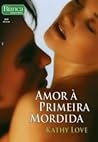 Amor À Primeira Mordida by Kathy Love Amor À Primeira Mordida by Kathy Love